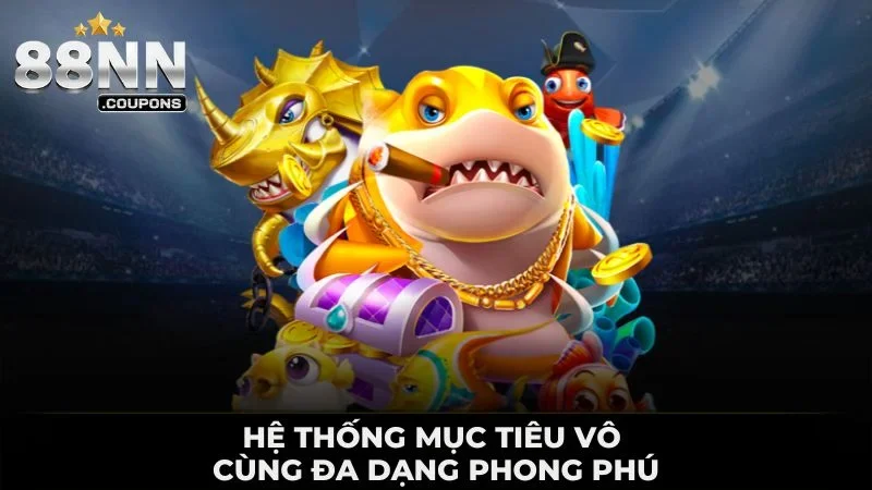 Hệ thống mục tiêu vô cùng đa dạng phong phú