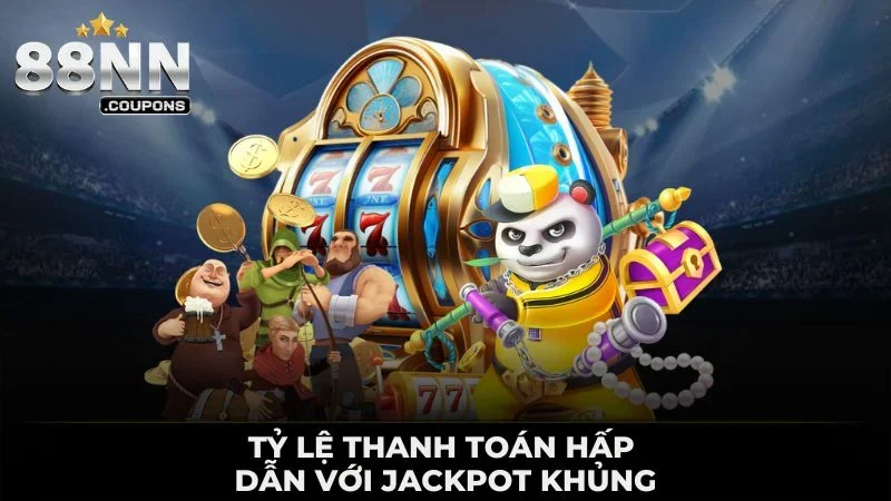 Tỷ lệ thanh toán hấp dẫn với Jackpot khủng